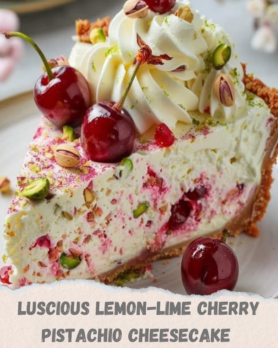 Luscious Lemon-Lime Cherry Pistachio Cheesecake